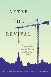  After the Revival: Pentecostalism and the Making of a Canadian Church 