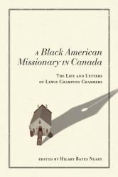  Black American Missionary in Canada: The Life and Letters of Lewis Champion Chambers 