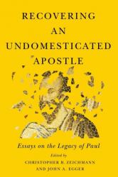  Recovering an Undomesticated Apostle: Essays on the Legacy of Paul 
