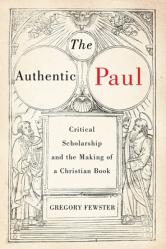  The Authentic Paul: Critical Scholarship and the Making of a Christian Book 