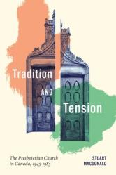  Tradition and Tension: The Presbyterian Church in Canada, 1945-1985 