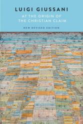  At the Origin of the Christian Claim, New Revised Edition: New Revised Edition 
