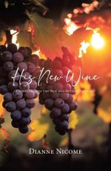  His New Wine: Understanding The New And Better Covenant 