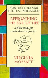  Approaching the End of Life: How the Bible Can Help Us Understand 