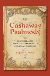  The Cashaway Psalmody: Transatlantic Religion and Music in Colonial Carolina 