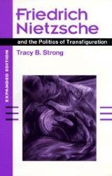  Friedrich Nietzsche and the Politics of Transfiguration (Expanded Ed.) 