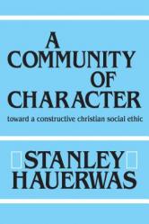  A Community of Character: Toward a Constructive Christian Social Ethic 