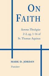  On Faith: Summa Theologiae 2-2, Qq. 1-16 of St. Thomas Aquinas 