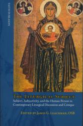  Liturgical Subject: Subject, Subjectivity, and the Human Person in Contemporary Liturgical Discussion and Critique 