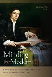  Minding the Modern: Human Agency, Intellectual Traditions, and Responsible Knowledge 