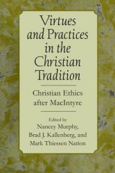  Virtues and Practices in the Christian Tradition: Christian Ethics After MacIntyre 