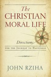  The Christian Moral Life: Directions for the Journey to Happiness 