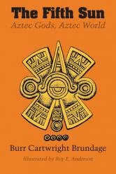  The Fifth Sun: Aztec Gods, Aztec World 