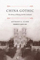  China Gothic: The Bishop of Beijing and His Cathedral 