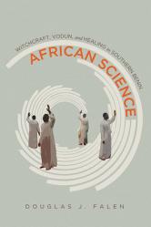  African Science: Witchcraft, Vodun, and Healing in Southern Benin 