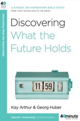  Discovering What the Future Holds: A 6-Week, No-Homework Bible Study 