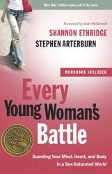  Every Young Woman\'s Battle: Guarding Your Mind, Heart, and Body in a Sex-Saturated World 