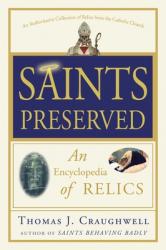  Saints Preserved: An Encyclopedia of Relics 