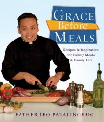  Grace Before Meals: Recipes and Inspiration for Family Meals and Family Life: A Cookbook 