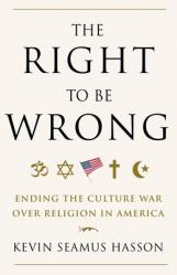  The Right to Be Wrong: Ending the Culture War Over Religion in America 