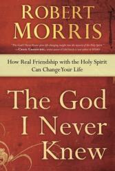  The God I Never Knew: How Real Friendship with the Holy Spirit Can Change Your Life 