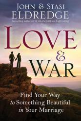  Love & War: Find Your Way to Something Beautiful in Your Marriage 