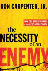  The Necessity of an Enemy: How the Battle You Face Is Your Best Opportunity 