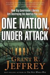  One Nation, Under Attack: How Big-Government Liberals Are Destroying the America You Love 