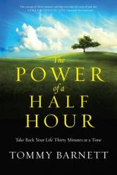  The Power of a Half Hour: Take Back Your Life Thirty Minutes at a Time 