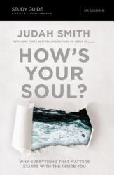  How\'s Your Soul? Bible Study Guide: Why Everything That Matters Starts with the Inside You 