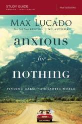  Anxious for Nothing Bible Study Guide: Finding Calm in a Chaotic World 