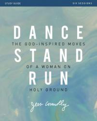  Dance, Stand, Run Bible Study Guide: The God-Inspired Moves of a Woman on Holy Ground 