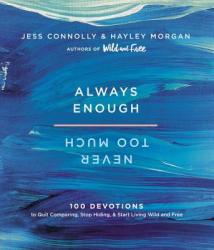  Always Enough, Never Too Much: 100 Devotions to Quit Comparing, Stop Hiding, and Start Living Wild and Free 