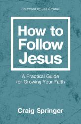  How to Follow Jesus: A Practical Guide for Growing Your Faith 