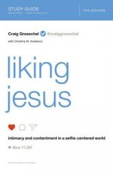  Liking Jesus Bible Study Guide: Intimacy and Contentment in a Selfie-Centered World 