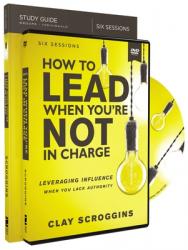  How to Lead When You\'re Not in Charge Study Guide with DVD: Leveraging Influence When You Lack Authority 