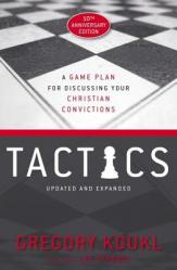  Tactics, 10th Anniversary Edition: A Game Plan for Discussing Your Christian Convictions 