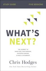  What\'s Next? Bible Study Guide: The Journey to Know God, Find Freedom, Discover Purpose, and Make a Difference 