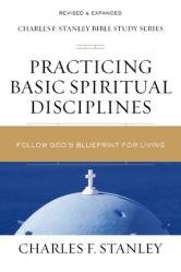 Practicing Basic Spiritual Disciplines: Follow God\'s Blueprint for Living 