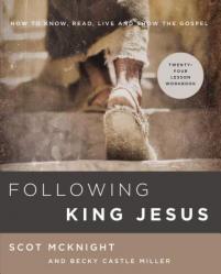  Following King Jesus: How to Know, Read, Live, and Show the Gospel 