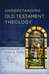  Understanding Old Testament Theology: Mapping the Terrain of Recent Approaches 