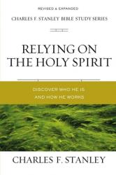  Relying on the Holy Spirit: Discover Who He Is and How He Works 