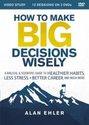 How to Make Big Decisions Wisely Video Study: A Biblical and Scientific Guide to Healthier Habits, Less Stress, a Better Career, and Much More 
