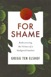  For Shame: Rediscovering the Virtues of a Maligned Emotion 