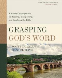  Grasping God\'s Word, Fourth Edition: A Hands-On Approach to Reading, Interpreting, and Applying the Bible 