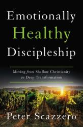  Emotionally Healthy Discipleship: Moving from Shallow Christianity to Deep Transformation 