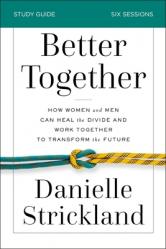  Better Together Bible Study Guide: How Women and Men Can Heal the Divide and Work Together to Transform the Future 