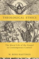  Theological Ethics: The Moral Life of the Gospel in Contemporary Context 