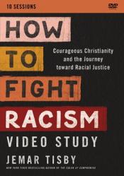  How to Fight Racism Video Study: Courageous Christianity and the Journey Toward Racial Justice 