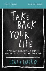 Take Back Your Life Bible Study Guide: A 40-Day Interactive Journey to Thinking Right So You Can Live Right 